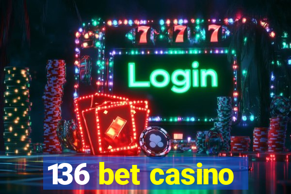 136 bet casino